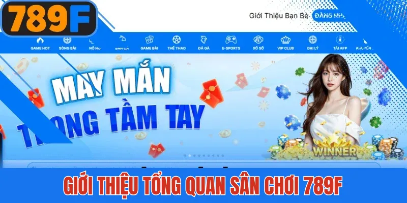 Giới thiệu tổng quan điểm mạnh của sân chơi 789F